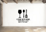 I Cook With Wine, Sometimes I Even Add It To Food - Funny Kitchen Wall Decal Vinyl Sticker Removable