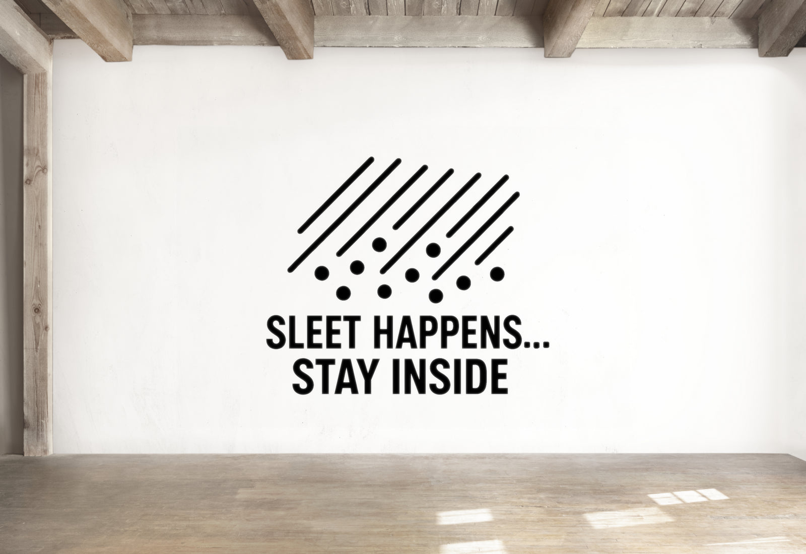 Sleet Wall Decal - Sleet Happens... Stay Inside | Removable Vinyl Weather Sticker