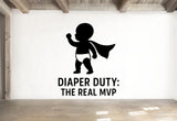 Diaper Duty: The Real MVP - Funny Baby Room Wall Decal Vinyl Sticker Removable