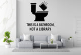 This is a Bathroom, Not a Library - Funny Bathroom Wall Decal Vinyl Sticker Removable