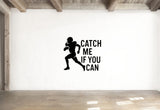 Catch Me if You Can - Football Sports Wall Decal Vinyl Sticker Removable