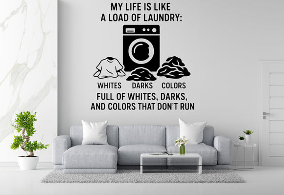 My Life Is Like A Load Of Laundry: Full Of Whites, Darks, And Colors That Don't Run - Funny Laundry Room Wall Decal Vinyl Sticker Removable