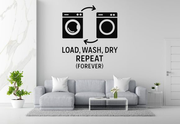 Load, Wash, Dry, Repeat (Forever) - Funny Laundry Room Wall Decal Vinyl Sticker Removable