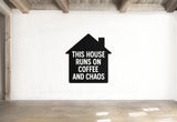 This House Runs On Coffee And Chaos - Family Home Wall Decal Vinyl Sticker Removable