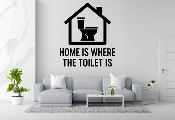 Home is Where the Toilet Is - Funny Bathroom Wall Decal Vinyl Sticker Removable