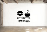 I Kiss Better Than I Cook - Funny Kitchen Wall Decal Vinyl Sticker Removable