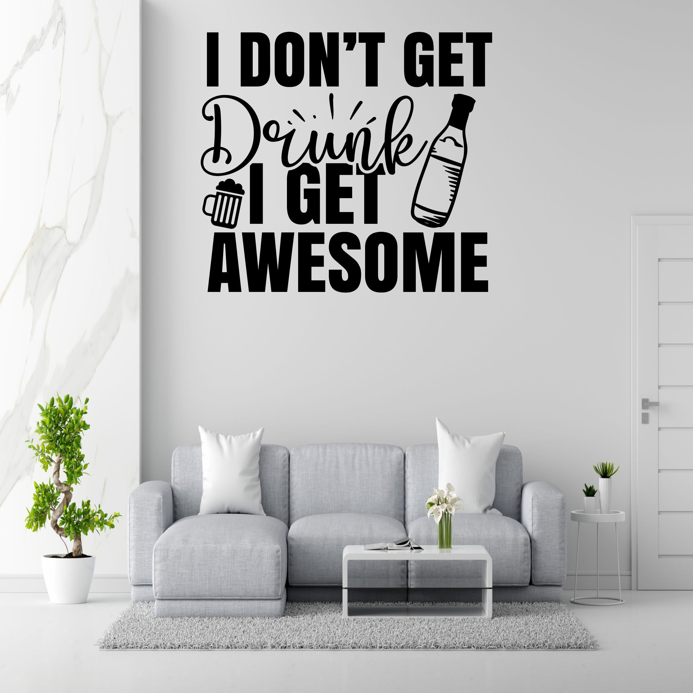 Get Drunk Get Awesome Removable Vinyl Decal for Interior Walls
