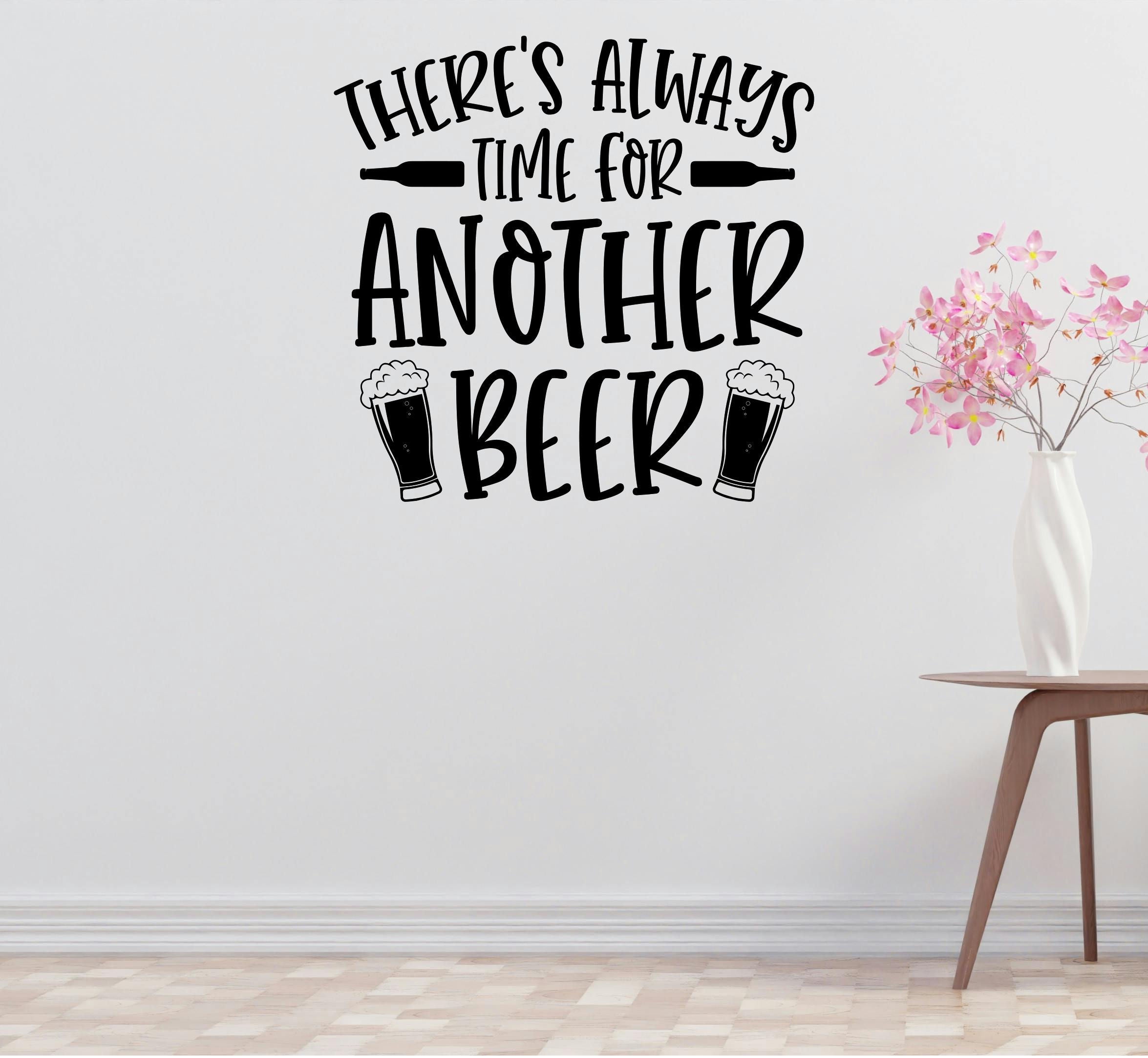 Time For Another Beer Removable Vinyl Decal for Interior Walls