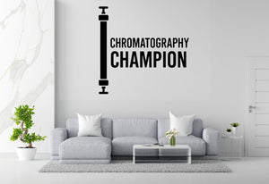 Chromatography Champion - Funny Chemistry Wall Decal Vinyl Sticker Removable
