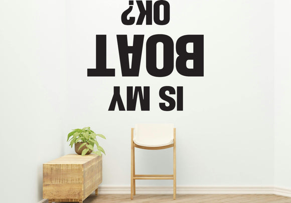 Is my boat OK? Style 2 Removable Vinyl Decal for Interior Walls
