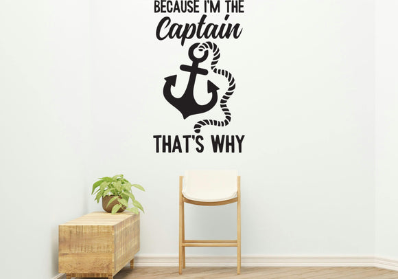 Because I'm the captain Style 2 Removable Vinyl Decal for Interior Walls