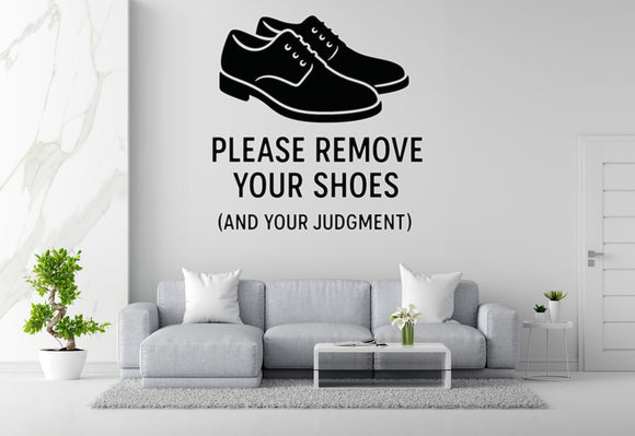 Please Remove Your Shoes (And Your Judgment) - Funny Entryway Wall Decal Vinyl Sticker Removable