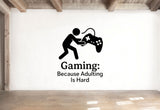 Gaming: Because Adulting Is Hard - Funny Gamer Wall Decal Vinyl Sticker Removable