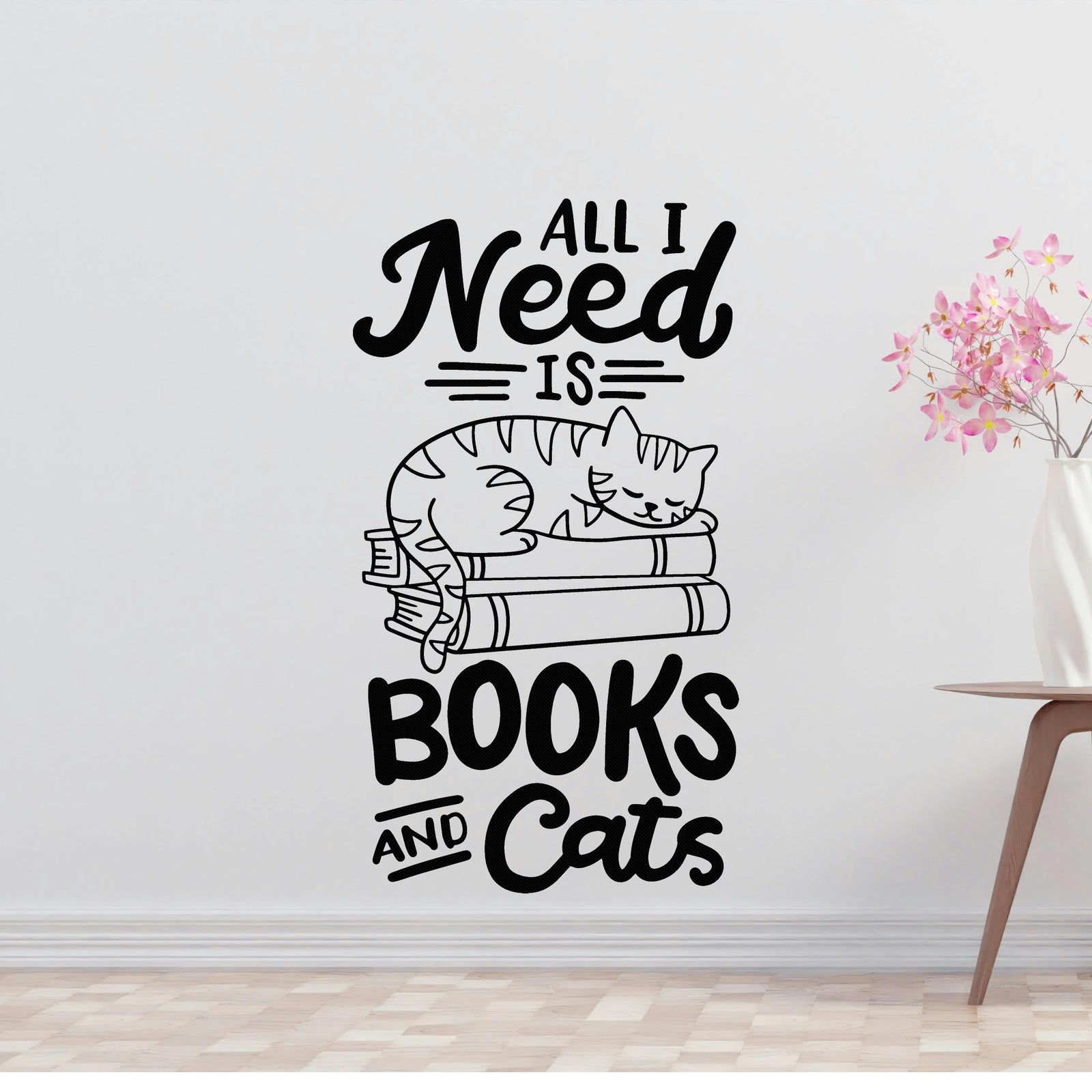 All I need are books & cats Removable Vinyl Decal for Interior Walls