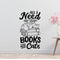 All I need are books & cats Removable Vinyl Decal for Interior Walls