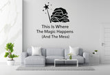 This Is Where The Magic Happens (And The Mess) - Funny Entryway Wall Decal Vinyl Sticker Removable