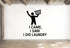 I Came, I Saw, I Did Laundry - Funny Laundry Room Wall Decal Vinyl Sticker Removable