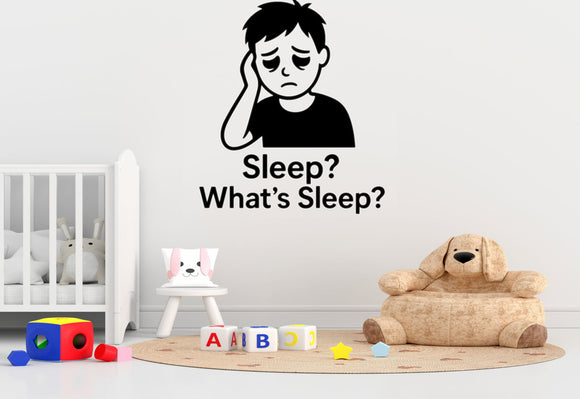Sleep? What's Sleep? - Funny Baby Room Wall Decal Vinyl Sticker Removable