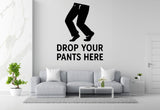Drop Your Pants Here - Funny Bathroom Wall Decal Vinyl Sticker Removable