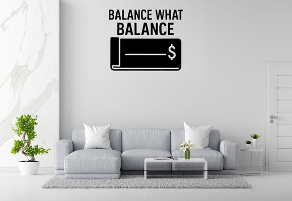 Balance What Balance - Funny Banking Wall Decal Vinyl Sticker Removable