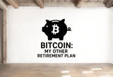 Bitcoin: My Other Retirement Plan - Bitcoin Wall Decal Vinyl Sticker Removable