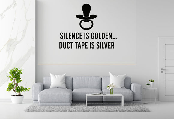 Silence Is Golden... Duct Tape Is Silver - Baby Pacifier Wall Decal Vinyl Sticker Removable