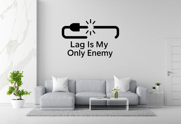 Lag Is My Only Enemy - Funny Gamer Wall Decal Vinyl Sticker Removable