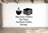 May Your Clothes Be Clean And Your Coffee Strong - Funny Laundry Room Wall Decal Vinyl Sticker Removable