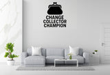 Change Collector Champion - Funny Banking Wall Decal Vinyl Sticker Removable