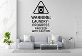 Warning: Laundry In Progress, Proceed With Caution - Funny Laundry Room Wall Decal Vinyl Sticker Removable