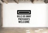 Bills Go Away Packages Welcome - Mail Slot Wall Decal Vinyl Sticker Removable