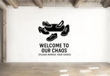 Welcome To Our Chaos (Please Remove Your Shoes) - Funny Entryway Wall Decal Vinyl Sticker Removable