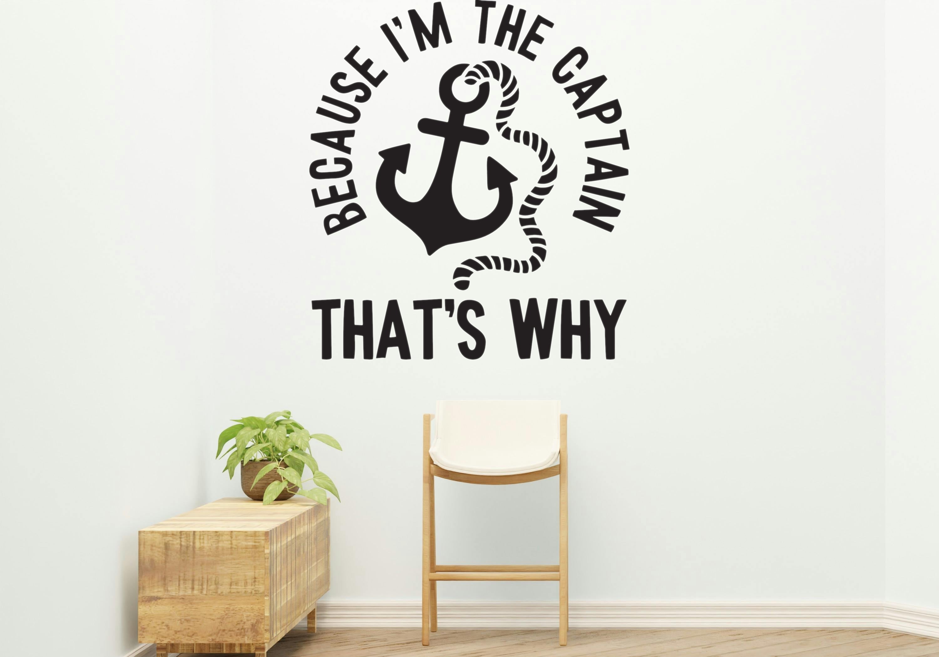 Because I'm the captain Removable Vinyl Decal for Interior Walls