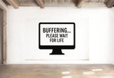 Buffering... Please Wait For Life - Computer Screen Wall Decal Vinyl Sticker Removable