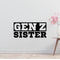 Gen Z Sister Removable Vinyl Decal for Interior Walls
