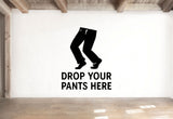 Drop Your Pants Here - Funny Bathroom Wall Decal Vinyl Sticker Removable