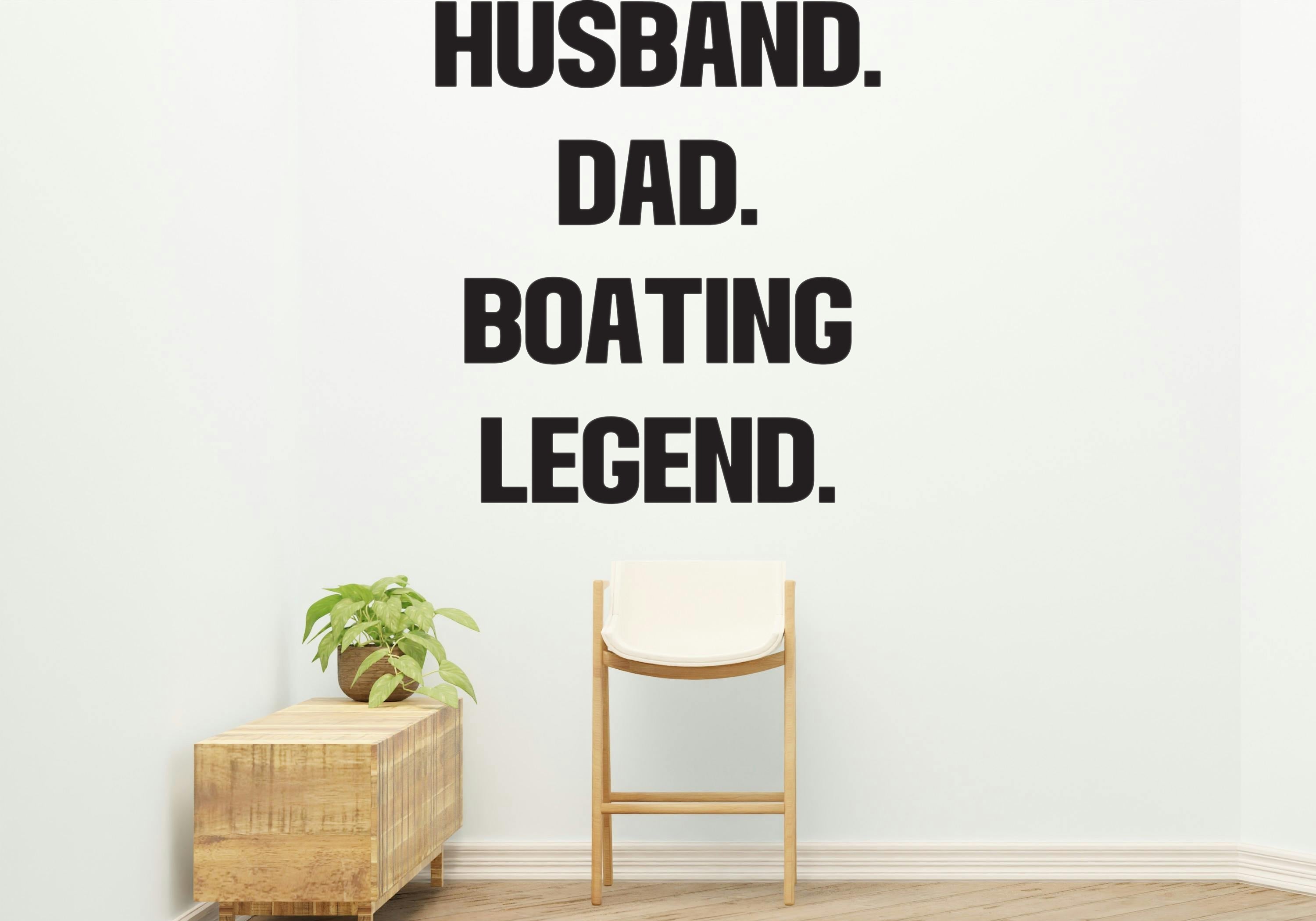 Husband, dad, boating legend Removable Vinyl Decal for Interior Walls