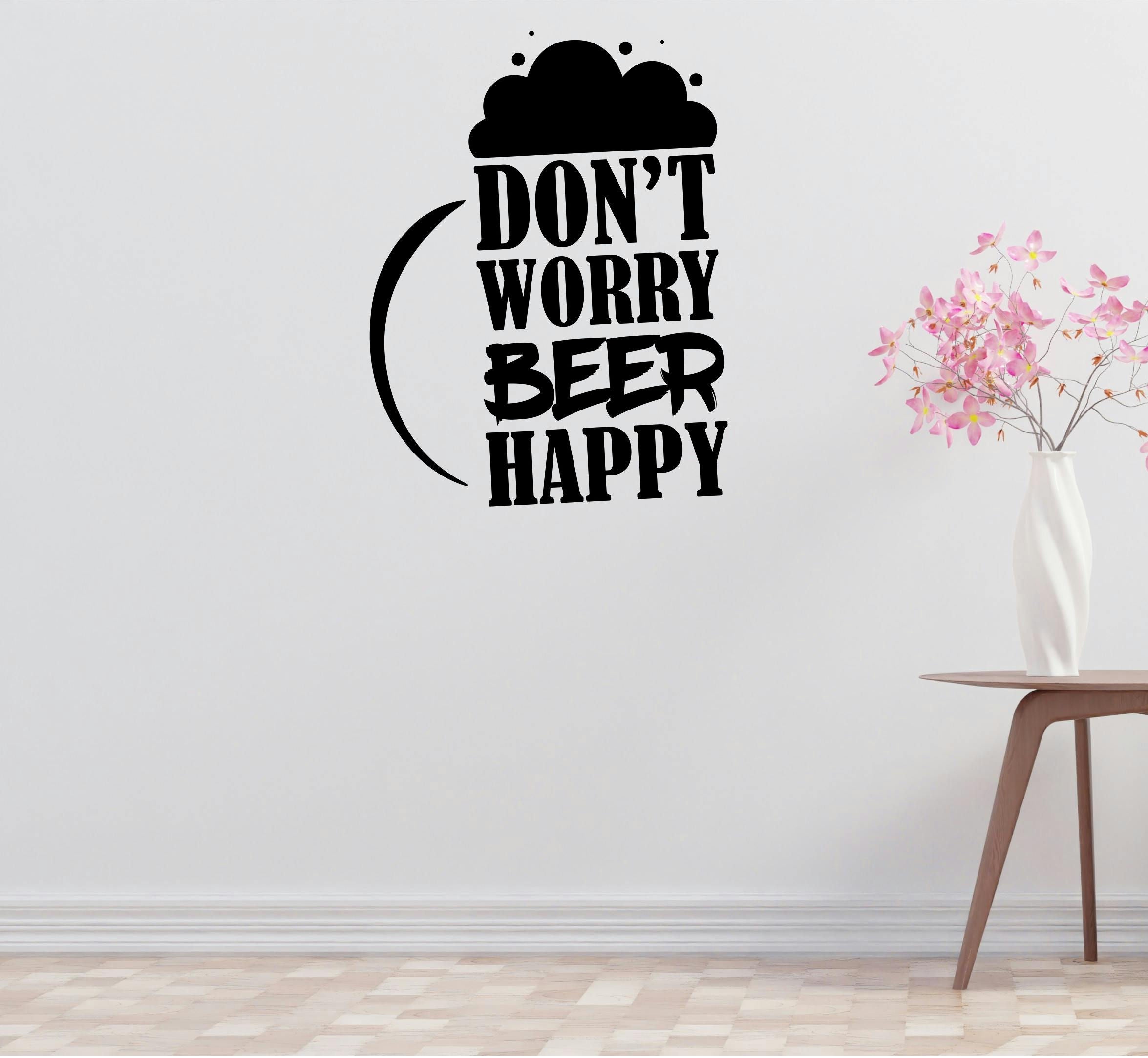 Don't Worry Beer Removable Vinyl Decal for Interior Walls