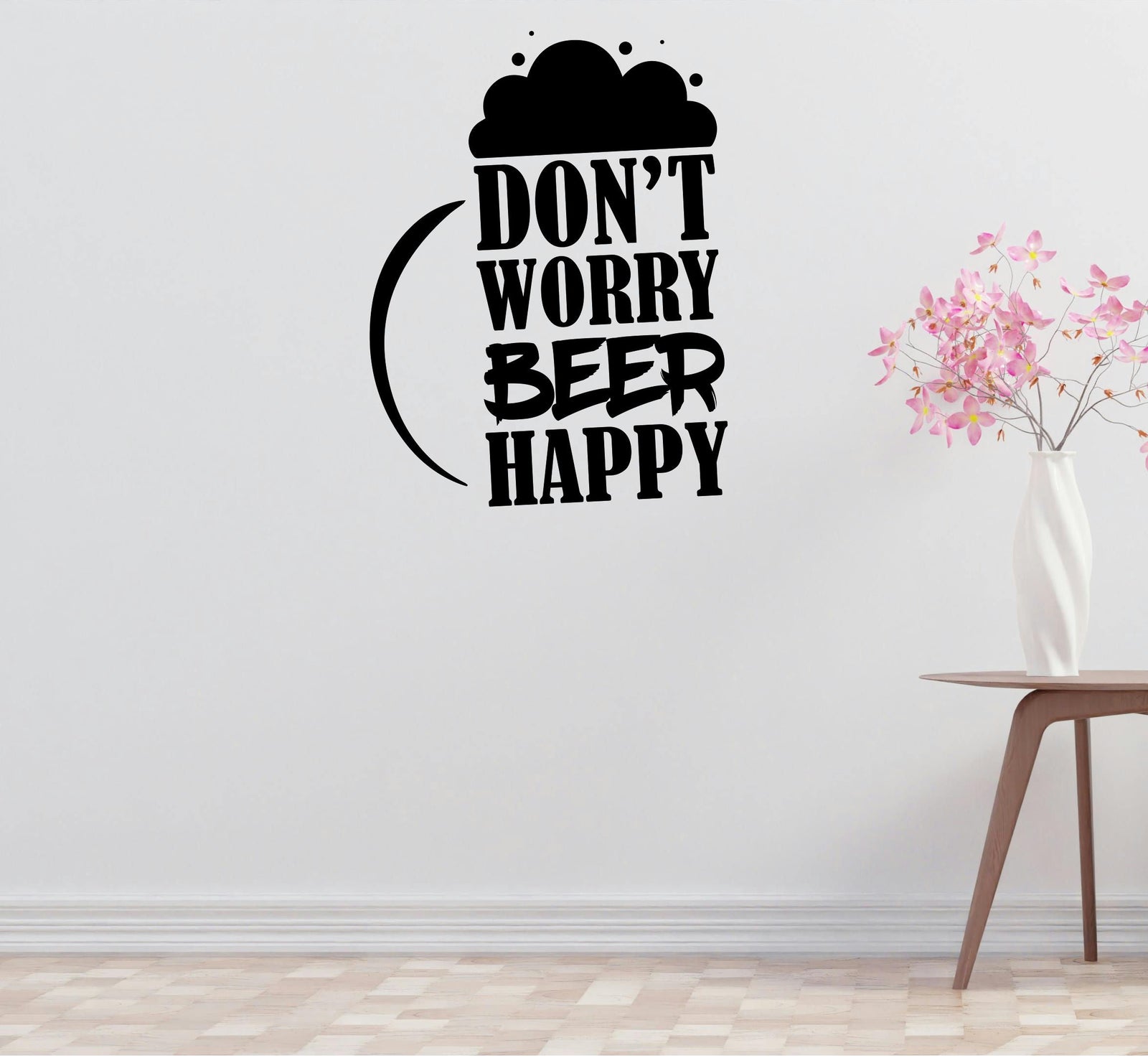 Don't Worry Beer Removable Vinyl Decal for Interior Walls