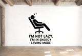 I'm Not Lazy, I'm in Energy Saving Mode - Home Office Wall Decal Vinyl Sticker Removable