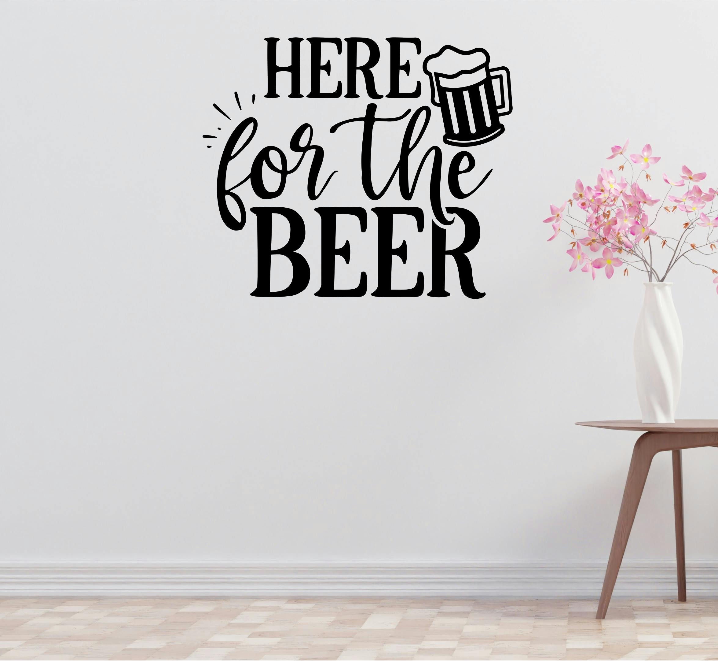 Here For Beer Removable Vinyl Decal for Interior Walls