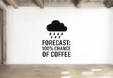 Coffee Wall Decal | Forecast: 100% Chance Of Coffee – Matte Finish Vinyl Sticker