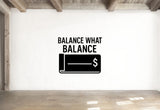 Balance What Balance - Funny Banking Wall Decal Vinyl Sticker Removable