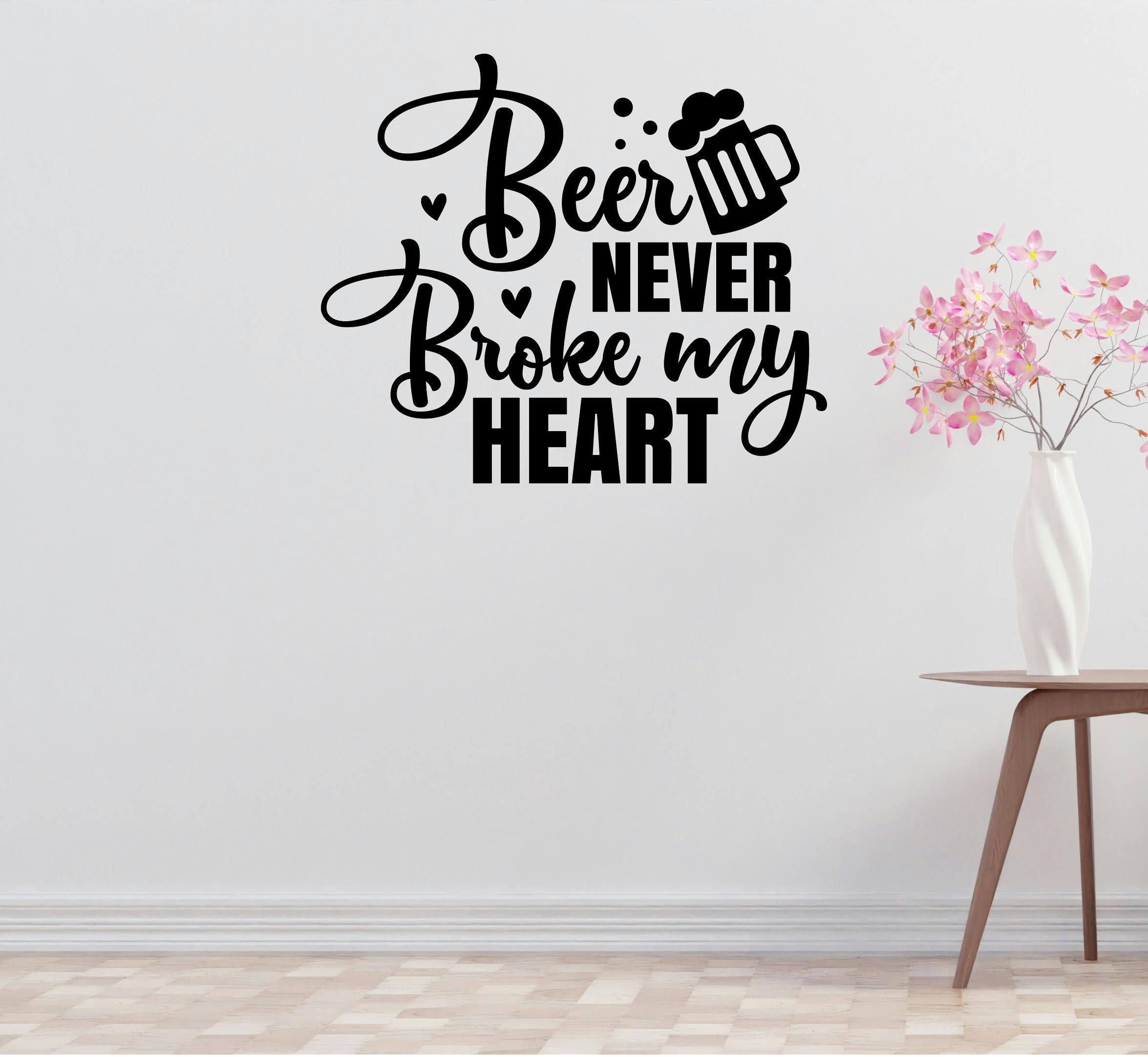 Beer Never Broke Heart Removable Vinyl Decal for Interior Walls