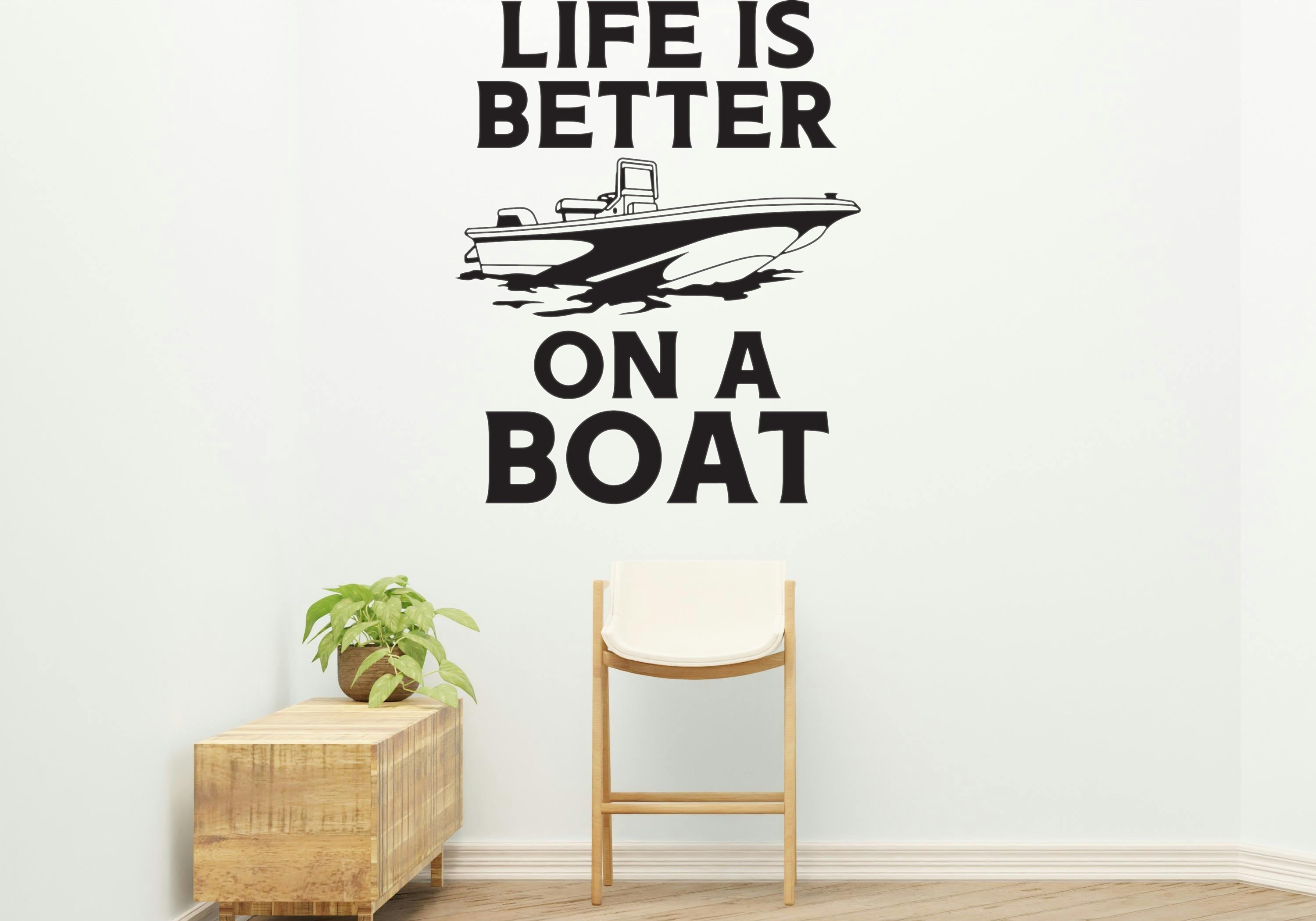 Life is better on a boat Style 3 Removable Vinyl Decal for Interior Walls