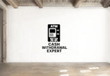 Cash Withdrawal Expert - Funny Banking Wall Decal Vinyl Sticker Removable