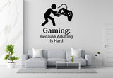 Gaming: Because Adulting Is Hard - Funny Gamer Wall Decal Vinyl Sticker Removable