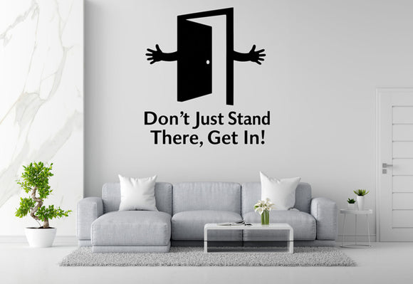 Don't Just Stand There, Get In! - Funny Entryway Wall Decal Vinyl Sticker Removable