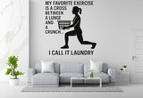 My Favorite Exercise Is A Cross Between A Lunge And A Crunch.. I Call It Laundry - Funny Laundry Room Wall Decal Vinyl Sticker Removable