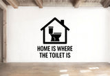 Home is Where the Toilet Is - Funny Bathroom Wall Decal Vinyl Sticker Removable